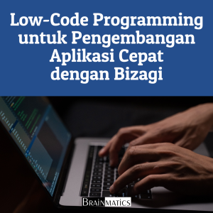 Low-Code Programming untuk Pengembangan Aplikasi Cepat dengan Bizagi: Regular Online Professional Training